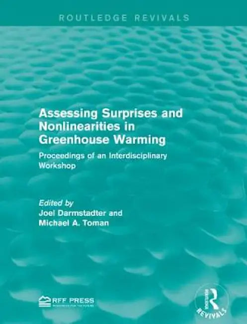 Assessing Surprises and Nonlinearities in Greenhouse Warming: Proceedings of an Interdisciplinary Workshop by Joel Darmstadter