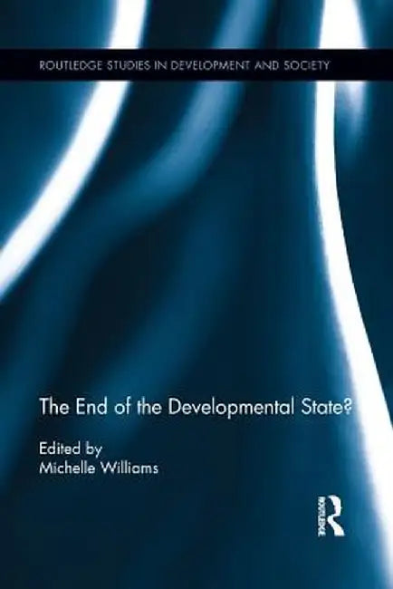 The End of the Developmental State? by Michelle Williams