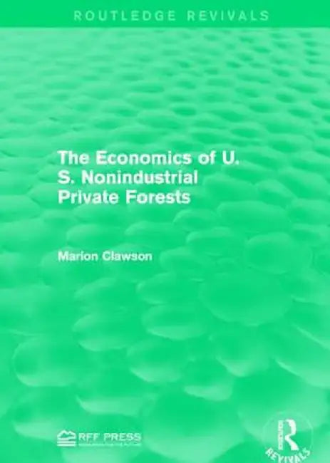The Economics of U.S. Nonindustrial Private Forests by Marion Clawson