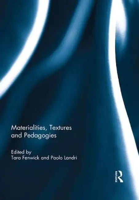 Materialities, Textures and Pedagogies by Tara Fenwick