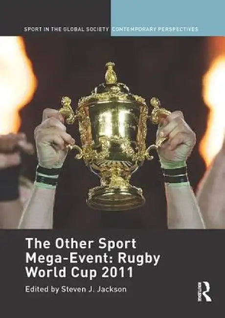 The Other Sport Mega-Event: Rugby World Cup 2011 by StevenJ. Jackson