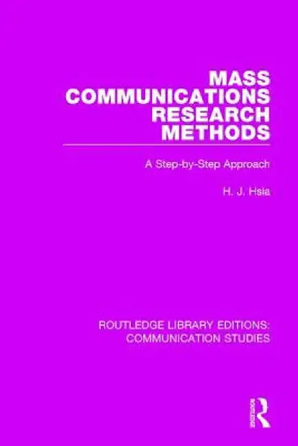 Mass Communications Research Methods: A Step-by-Step Approach by H.J. Hsia