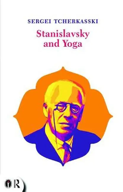 Stanislavsky and Yoga by Sergei Tcherkasski