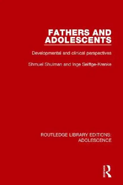 Fathers and Adolescents: Developmental and Clinical Perspectives by Shmuel Shulman