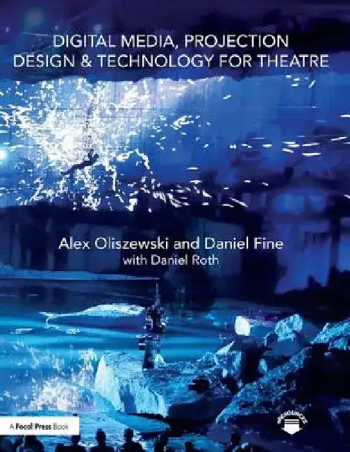 Digital Media, Projection Design, and Technology for Theatre by Alex Oliszewski