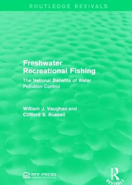 Freshwater Recreational Fishing: The National Benefits of Water Pollution Control by William J. Vaughan
