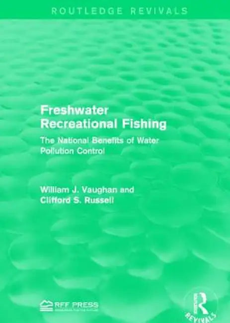 Freshwater Recreational Fishing: The National Benefits of Water Pollution Control by William J. Vaughan