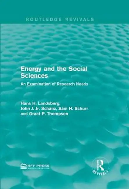 Energy and the Social Sciences: An Examination of Research Needs by Hans H. Landsberg