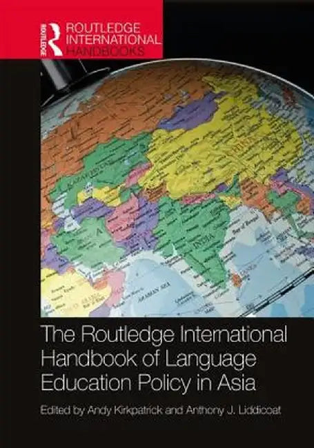 The Routledge International Handbook of Language Education Policy in Asia by Andy Kirkpatrick