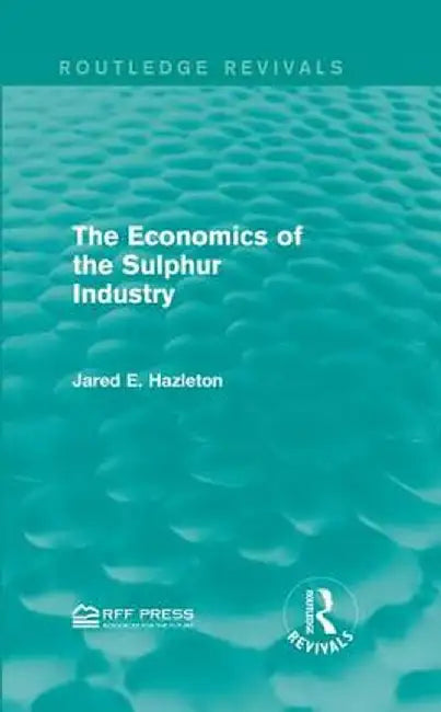 The Economics of the Sulphur Industry by Jared E. Hazleton