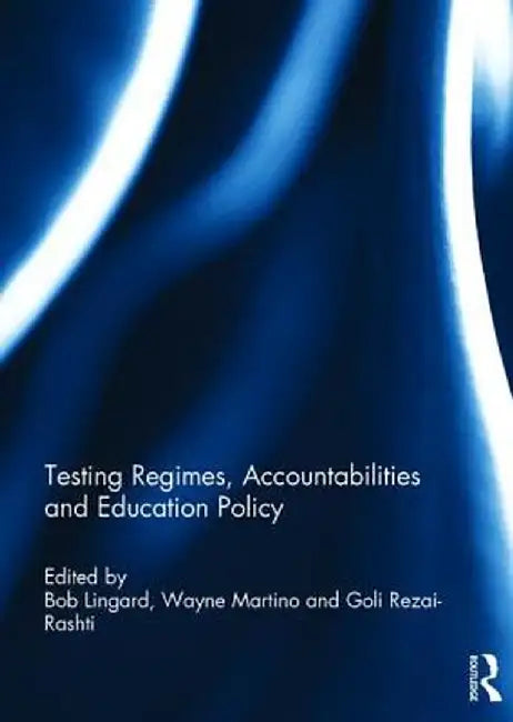Testing Regimes, Accountabilities and Education Policy by Bob Lingard