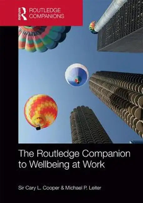 The Routledge Companion to Wellbeing at Work by Michael P. Leiter