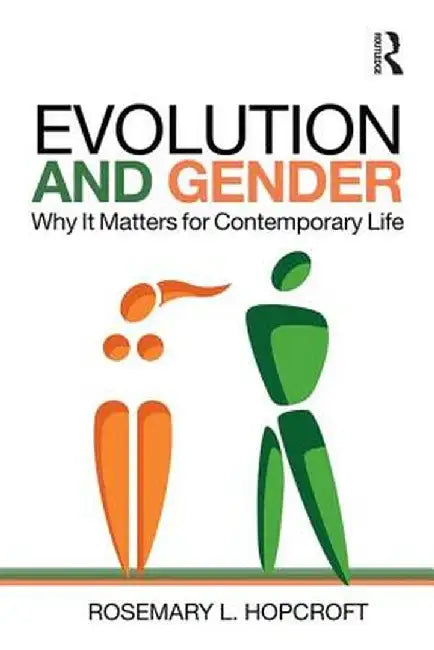 Evolution and Gender: Why It Matters for Contemporary Life by Rosemary Hopcroft