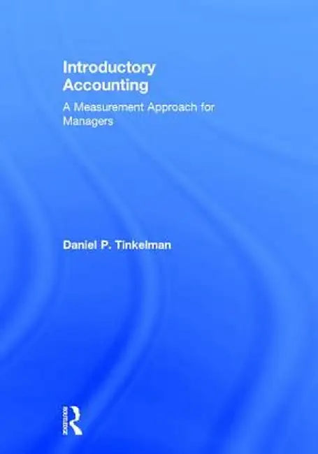 Introductory Accounting: A Measurement Approach for Managers by Daniel P. Tinkelman