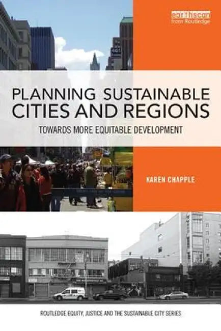 Planning Sustainable Cities and Regions: Towards More Equitable Development by Karen Chapple
