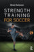Strength Training for Soccer by Bram Swinnen