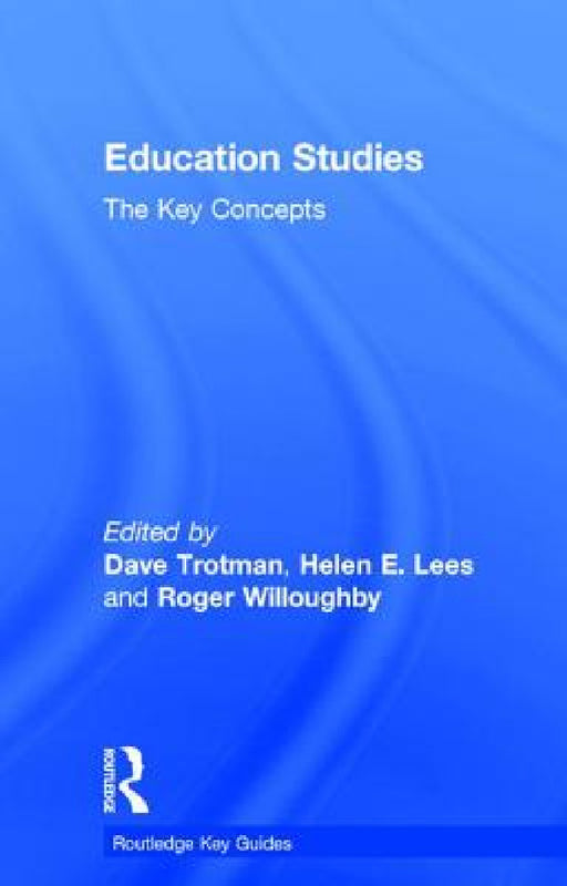 Education Studies: The Key Concepts by Dave Trotman, Helen Lees, Roger Willoughby
