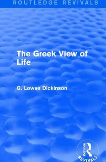 The Greek View of Life by G. Lowes Dickinson