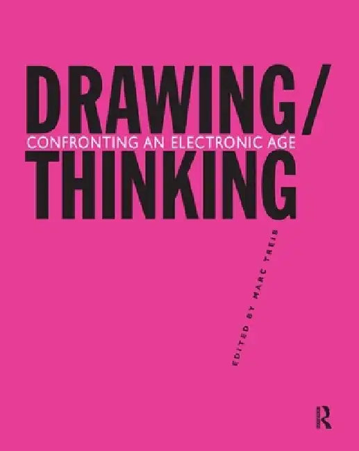 Drawing/Thinking: Confronting an Electronic Age by Marc Treib