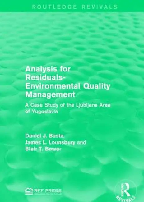 Analysis for Residuals-Environmental Quality Management: A Case Study of the Ljubljana Area of Yugoslavia by Daniel J. Basta