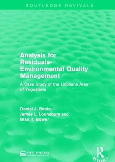 Analysis for Residuals-Environmental Quality Management: A Case Study of the Ljubljana Area of Yugoslavia by Daniel J. Basta