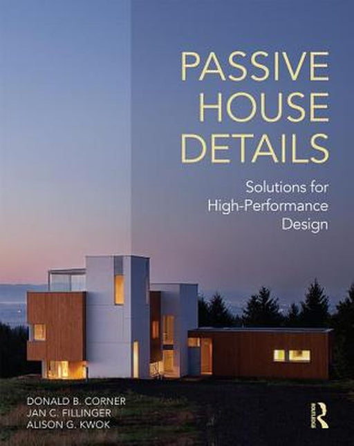 Passive House Details: Solutions for High-Performance Design by Donald Corner