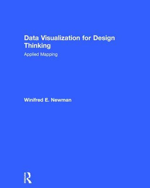 Data Visualization for Design Thinking: Applied Mapping by Winifred E. Newman