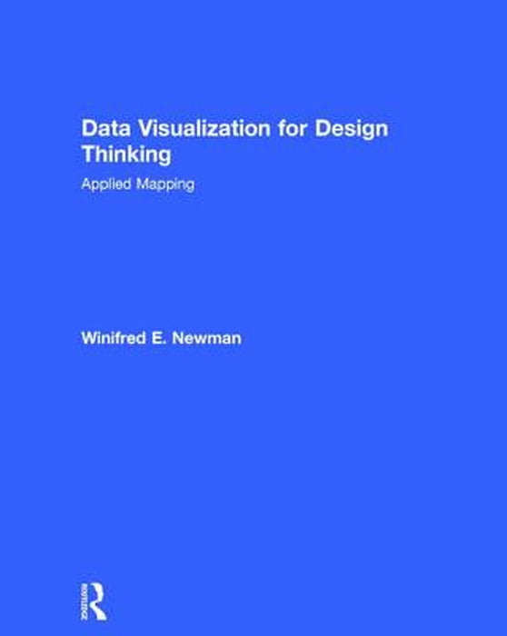 Data Visualization for Design Thinking: Applied Mapping by Winifred E. Newman