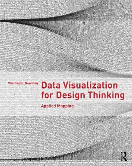 Data Visualization for Design Thinking: Applied Mapping by Winifred E. Newman