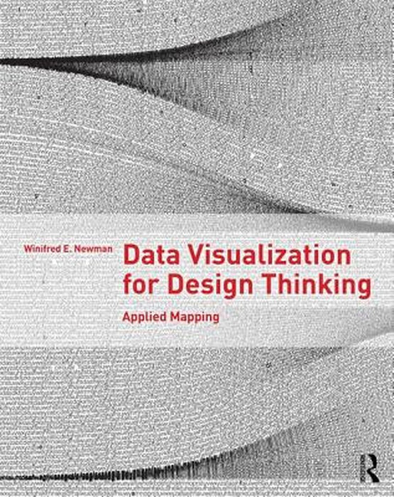Data Visualization for Design Thinking: Applied Mapping by Winifred E. Newman