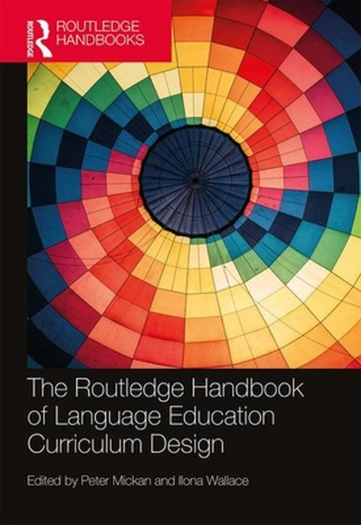 The Routledge Handbook of Language Education Curriculum Design by Mickan Peter
