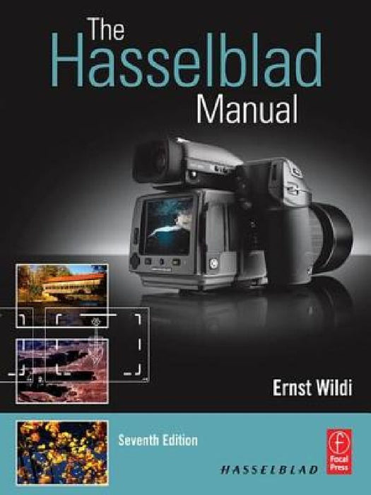 The Hasselblad Manual: A Comprehensive Guide to the System by Ernst Wildi