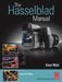 The Hasselblad Manual: A Comprehensive Guide to the System by Ernst Wildi