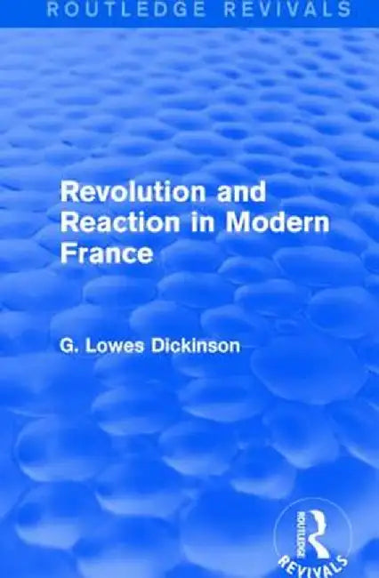 Revolution and Reaction in Modern France by G. Lowes Dickinson