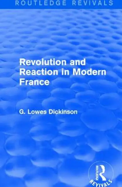 Revolution and Reaction in Modern France by G. Lowes Dickinson