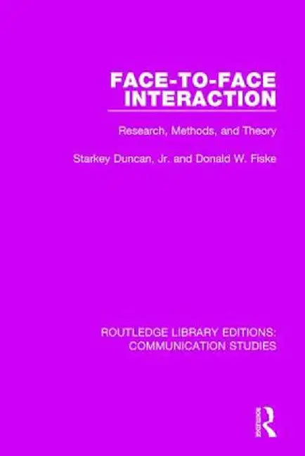 Face-To-Face Interaction: Research, Methods, and Theory by Starkey Duncan