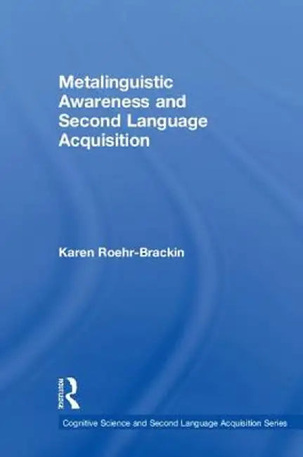 Metalinguistic Awareness and Second Language Acquisition by Karen Roehr-Brackin