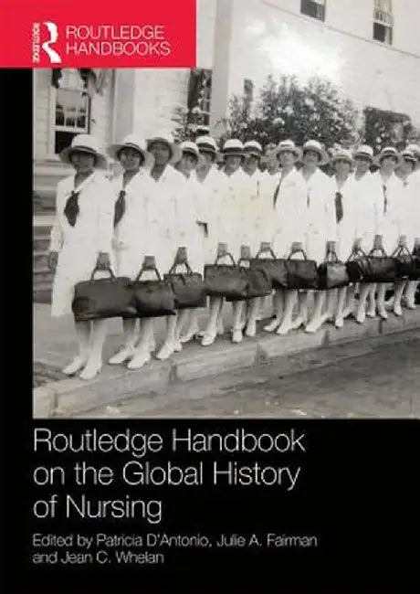 Routledge Handbook on the Global History of Nursing Nip by Patricia D'Antonio