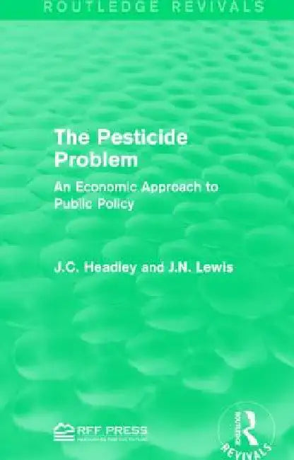 The Pesticide Problem: An Economic Approach to Public Policy by J. C. Headley