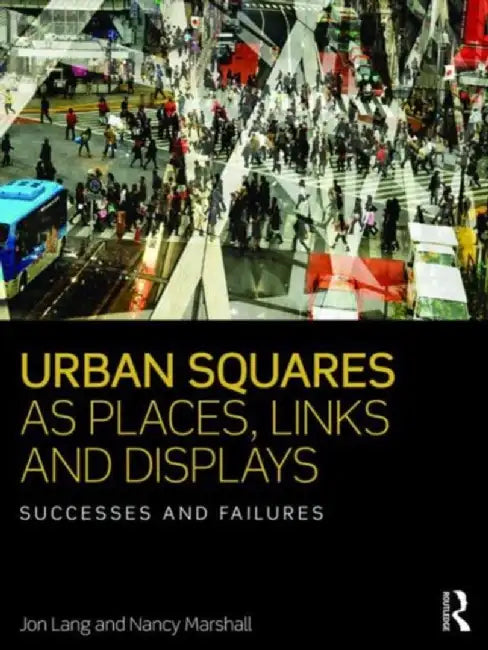 Urban Squares as Places, Links and Displays by Jon Lang