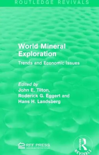 World Mineral Exploration: Trends and Economic Issues by John E. Tilton