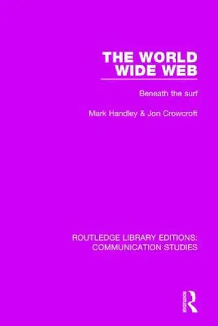 The World Wide Web: Beneath the Surf by Mark Handley