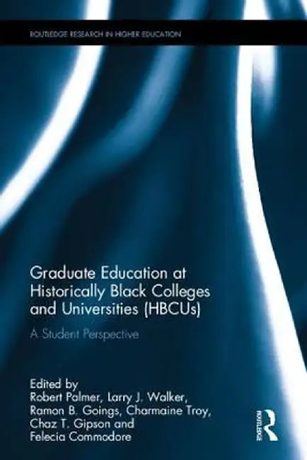 Graduate Education at Historically Black Colleges and Universities (Hbcus): A Student Perspective by Robert Palmer