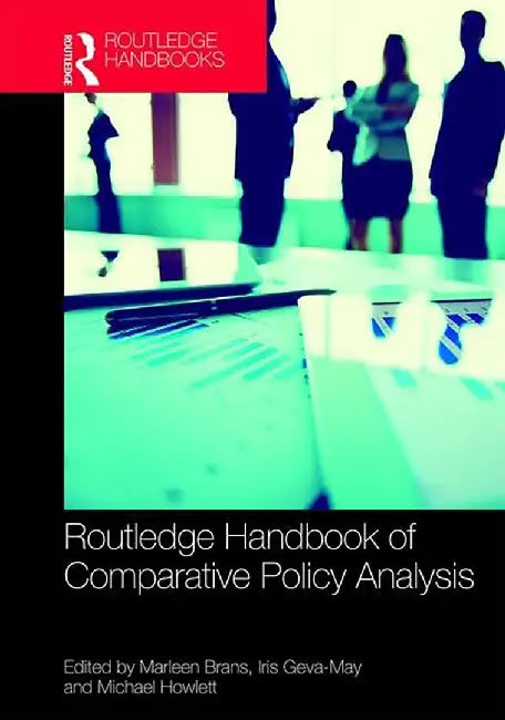 Routledge Handbook of Comparative Policy Analysis by Iris Geva-May, Michael Howlett
