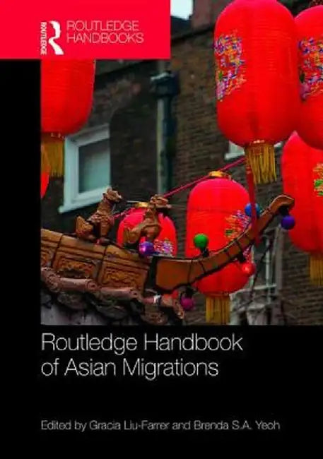 Routledge Handbook of Asian Migrations by Brenda S.A. Yeoh