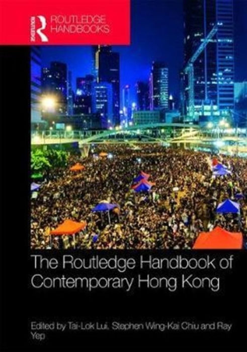 Routledge Handbook of Contemporary Hong Kong by Lui Tai-Lok