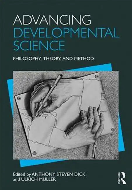 Advancing Developmental Science: Philosophy, Theory, and Method by Anthony S. Dick