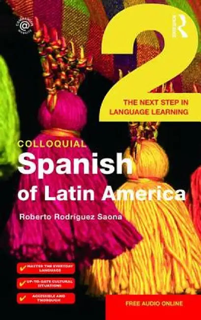 Colloquial Spanish of Latin America 2: The Next Step in Language Learning by Roberto Rodrìguez-Saona