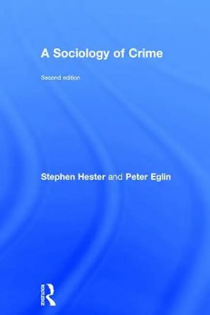 A Sociology of Crime: Second Edition by Stephen Hester