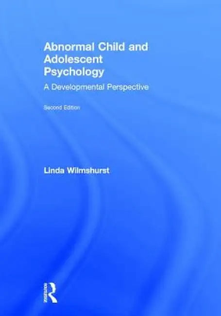 Abnormal Child and Adolescent Psychology: A Developmental Perspective, Second Edition by Linda Wilmshurst